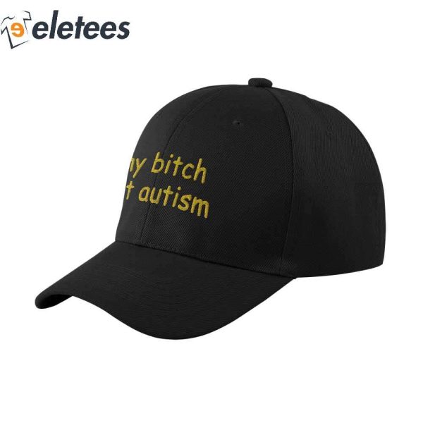 My Bitch Got Autism Hat