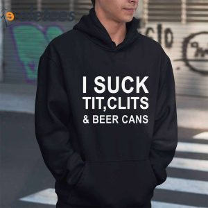 i Suck Tit Clits And Beer Cans Shirt 6