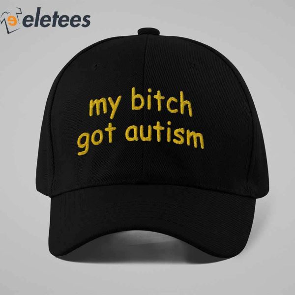 My Bitch Got Autism Hat