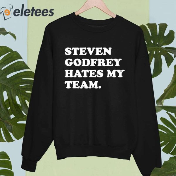 Steven Godfrey Hates My Team Shirt