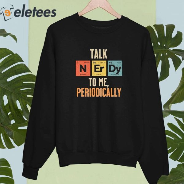 Talk Nerdy to Me Periodically Shirt