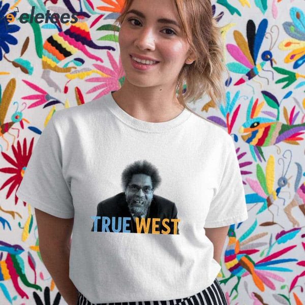 Cornel West For President True West 2024 Shirt