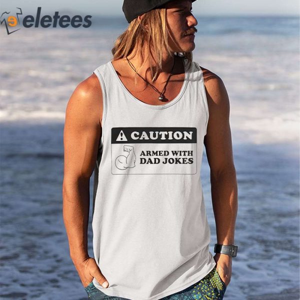 Caution Armed With Dad Jokes Shirt