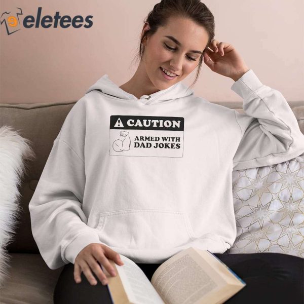 Caution Armed With Dad Jokes Shirt