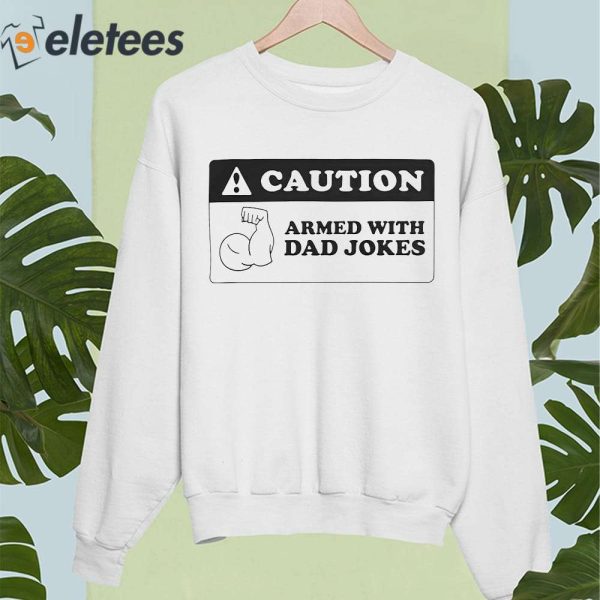 Caution Armed With Dad Jokes Shirt