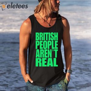 Abby British People Arent Real Shirt 2