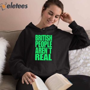 Abby British People Arent Real Shirt 3