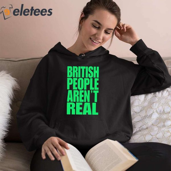 Abby British People Aren’t Real Shirt