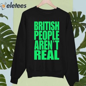 Abby British People Arent Real Shirt 4