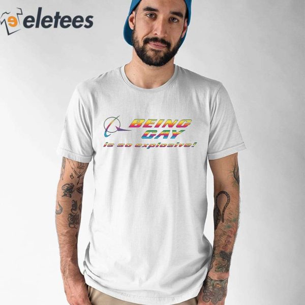 Being Gay Is So Explosive Shirt