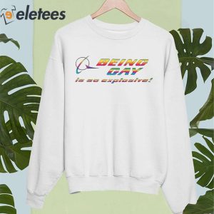 Being Gay Is So Explosive Shirt 5