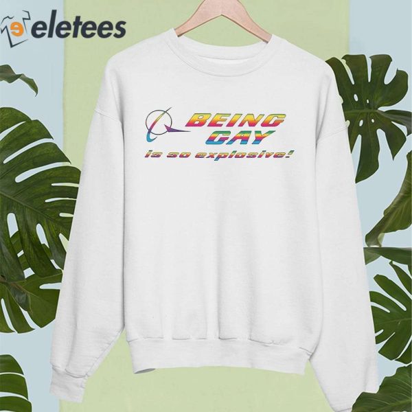 Being Gay Is So Explosive Shirt