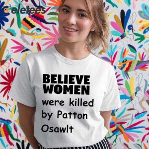 Believe Women Were Killed By Patton Oswalt Shirt 2