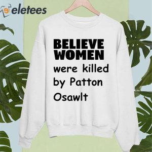 Believe Women Were Killed By Patton Oswalt Shirt 5