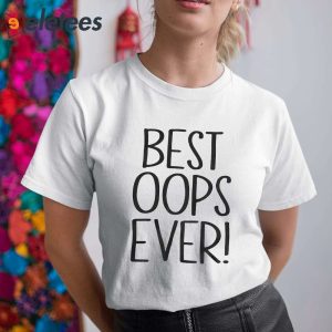 Best Oops Ever Shirt 2