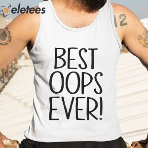 Best Oops Ever Shirt 3