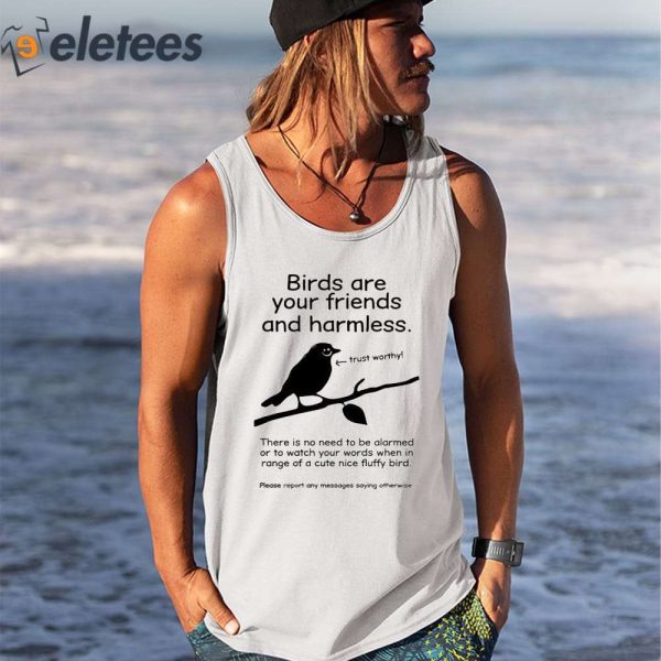 Birds Are Your Friends And Harmless Trustworthy Shirt