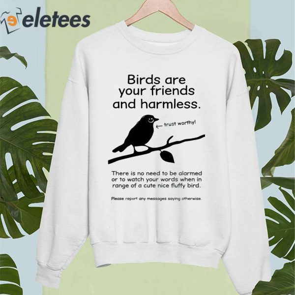Birds Are Your Friends And Harmless Trustworthy Shirt