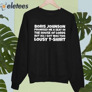 Boris Johnson Promised Me A Seat In The House Of Lords But All I Got Was This Lousy T Shirt Tee 5
