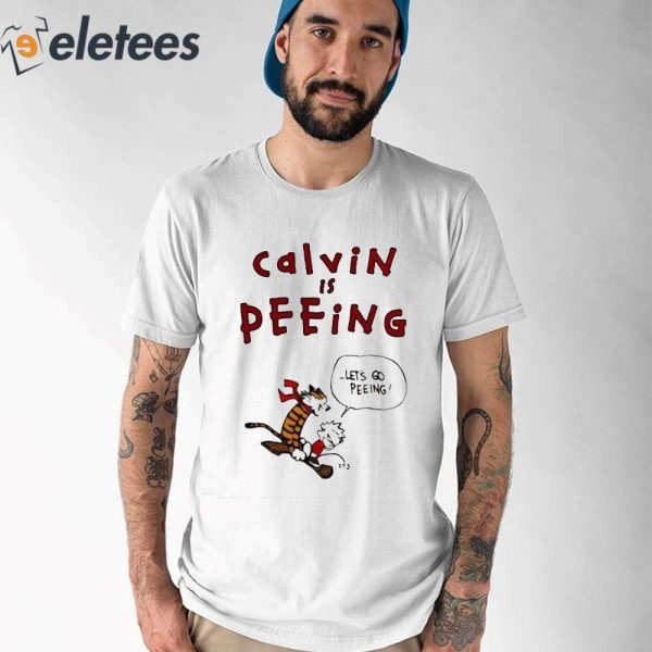 Calvin Is Peeing Let’s Go Peeing Shirt