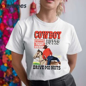 Cowboy Butts Drive Me Nuts Beware Tight Denim Shirt