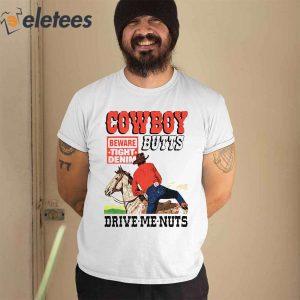 Cowboy Butts Drive Me Nuts Beware Tight Denim Shirt 2