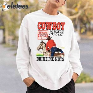 Cowboy Butts Drive Me Nuts Beware Tight Denim Shirt 3