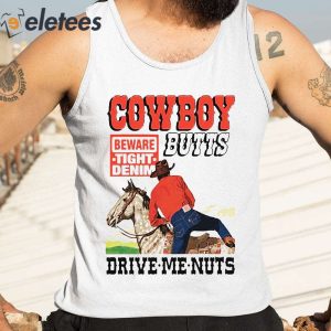 Cowboy Butts Drive Me Nuts Beware Tight Denim Shirt 4