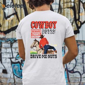 Cowboy Butts Drive Me Nuts Beware Tight Denim Shirt 5