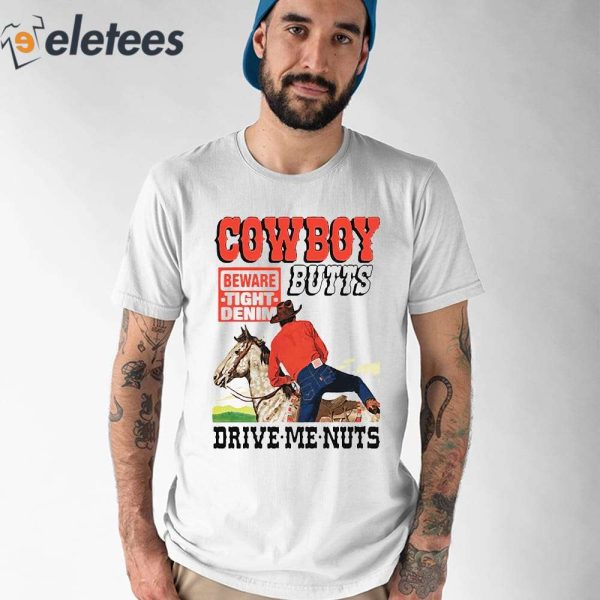 Cowboy Butts Drive Me Nuts Shirt