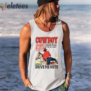 Cowboy Butts Drive Me Nuts Shirt 3
