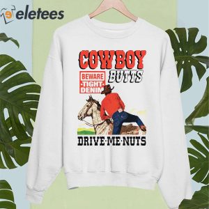 Cowboy Butts Drive Me Nuts Shirt 5