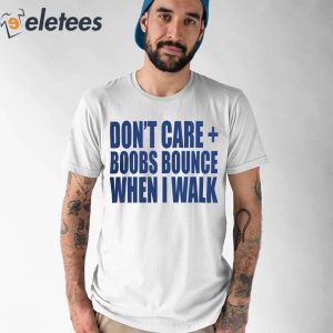 Don'T Care Boobs Bounce When I Walk Shirt - Nouvette
