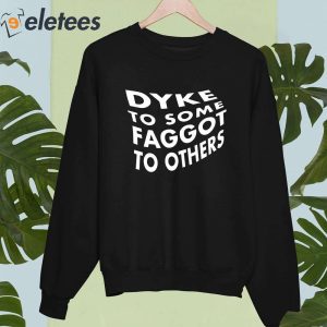 Dyke To Some Faggot To Others Shirt 4