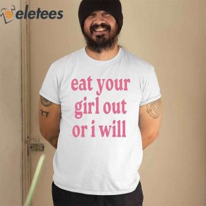 Eat Your Girl Out Or I Will Shirt 2