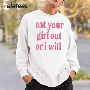 Eat Your Girl Out Or I Will Shirt 3