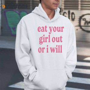 Eat Your Girl Out Or I Will Shirt 6