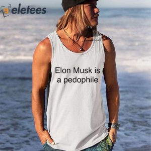 Elon Musk Is A Pedophile Shirt 3