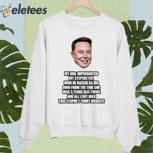 Elon Musk My Dad Impregnated My Stepsister Who He Raised As His Own From The Time She Was 5 Years Old Shirt 2