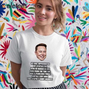Elon Musk My Dad Impregnated My Stepsister Who He Raised As His Own From The Time She Was 5 Years Old Shirt 5