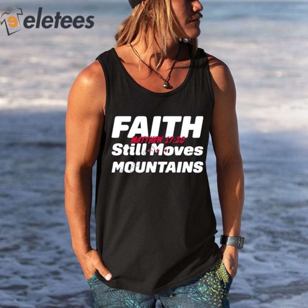 Faith Still Moves Mountains Matthew 17 20 Shirt