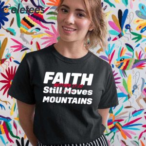 Faith Still Moves Mountains Matthew 17 20 Shirt 5