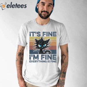 Funny Black Cat Its Fine Im Fine Everything Is Fine Shirt 1