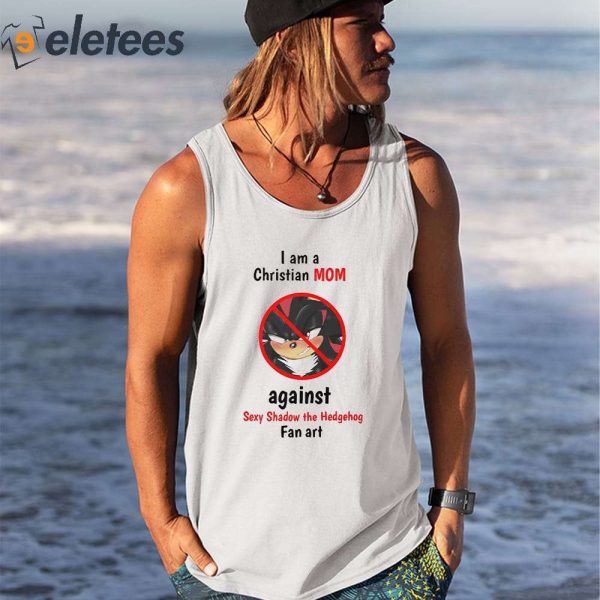 I Am A Christian Mom Against Sexy Shadow The Hedgehog Fan Art Shirt