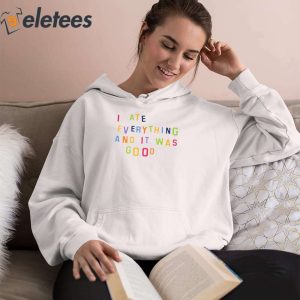 I Ate Everything And It Was Good Shirt 3