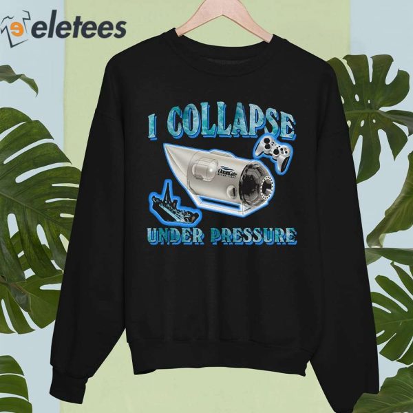 I Collapse Under Pressure Oceangate Shirt