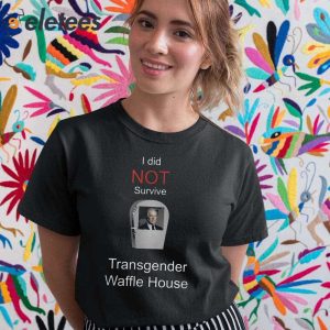 I Did Not Survive Transgender Waffle House Shirt 2