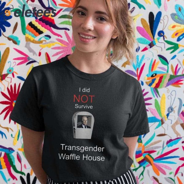 I Did Not Survive Transgender Waffle House Shirt