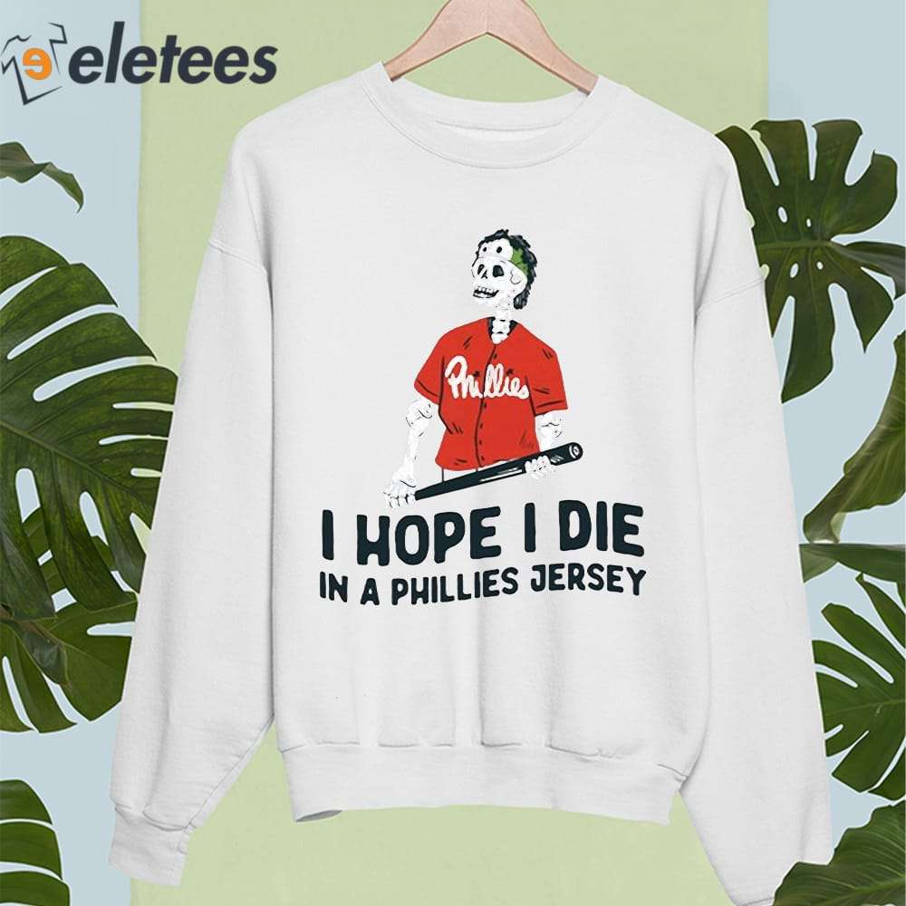 Eletees I Hope I Die in A Phillies Jersey Shirt