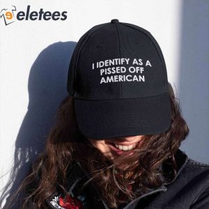 I Identify As A Pissed Off American Hat 4